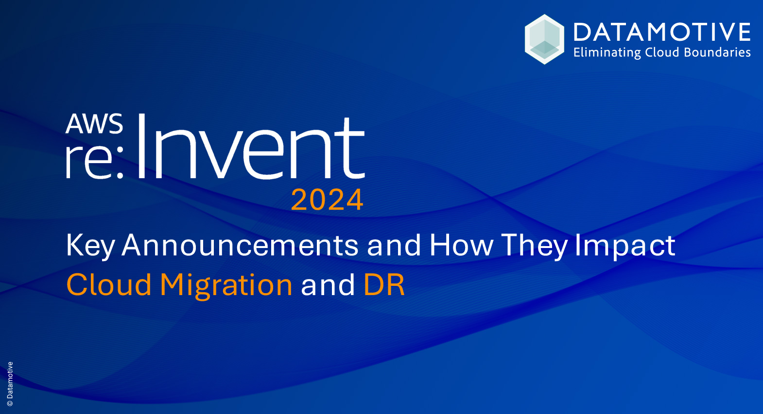 AWS re:Invent 2024: Key Announcements and How They Impact Cloud Migration and DR