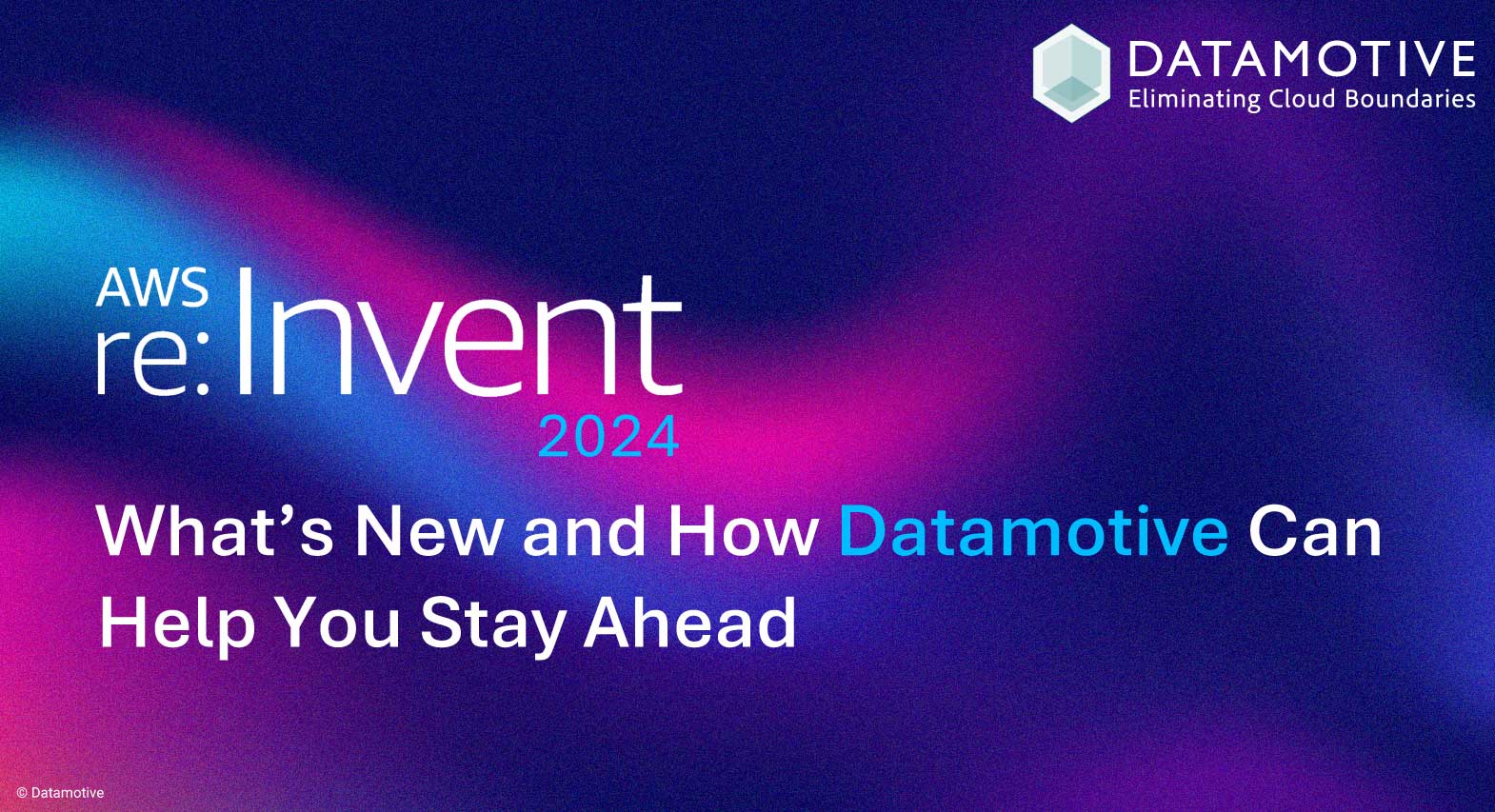 AWS re:Invent 2024: What’s New and How Datamotive Can Help You Stay Ahead